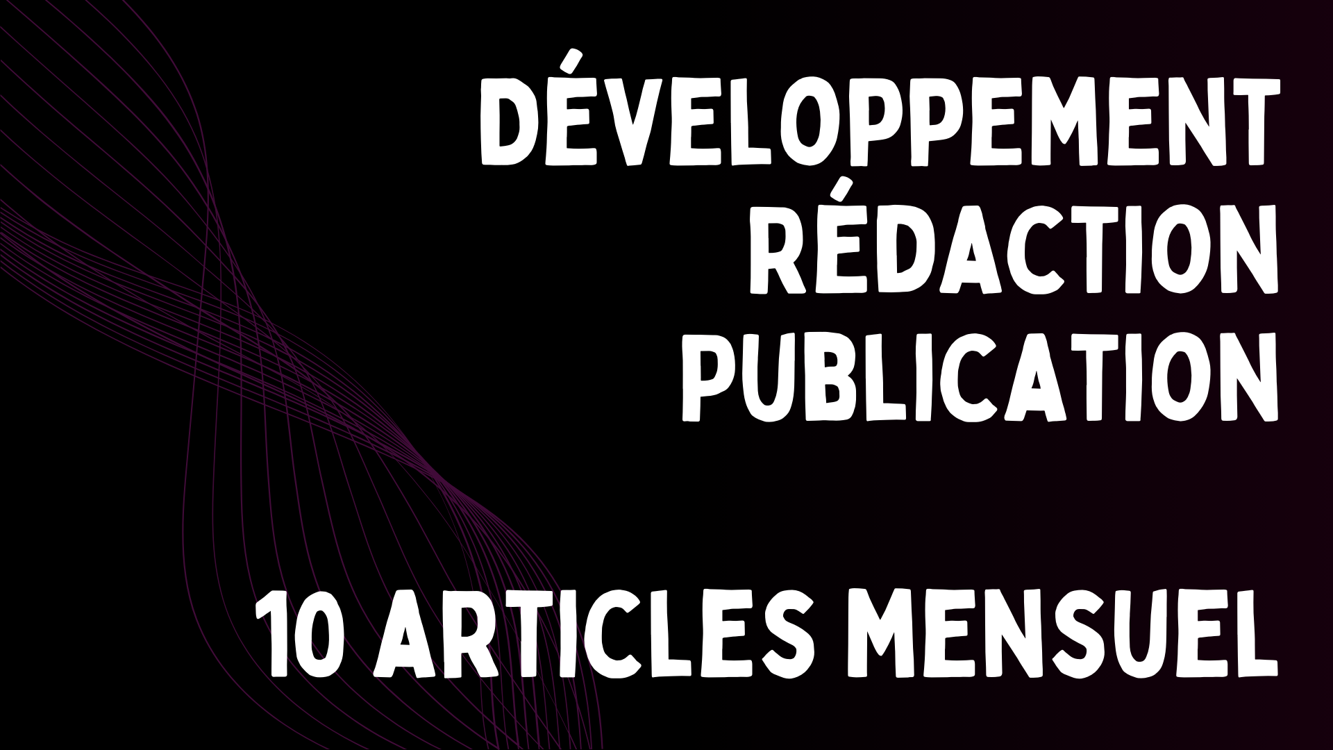 Développement ; Rédaction et Publication - 10 articles mensuel