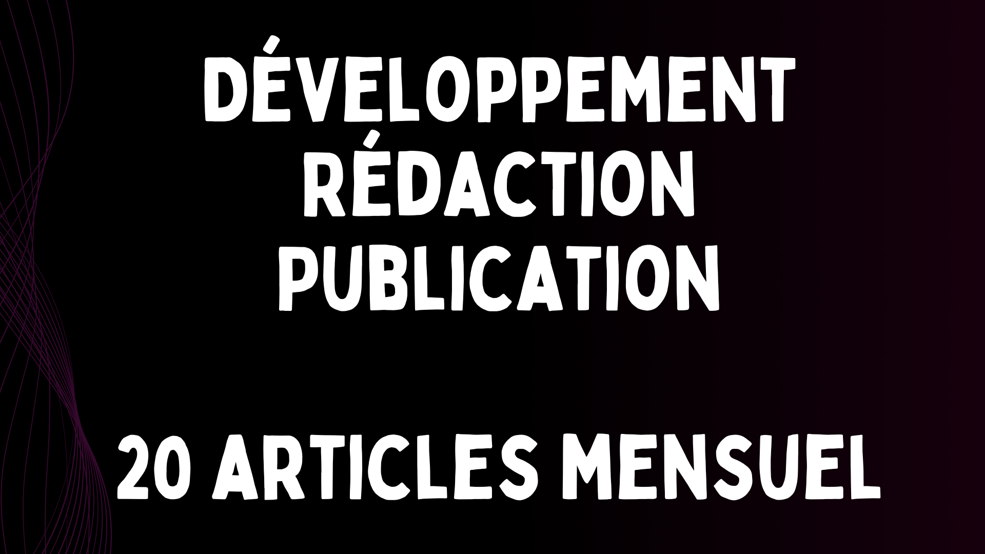 Développement ; Rédaction et Publication - 20 articles mensuel